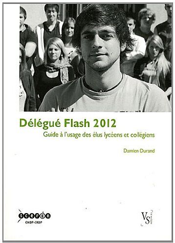 Damien Durand Délégué Flash 2012 : Guide À L'Usage Des Élus Lycéens Et Collégiens