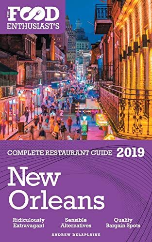 Andrew Delaplaine Orleans - 2019 - The Food Enthusiast'S Complete Restaurant Guide