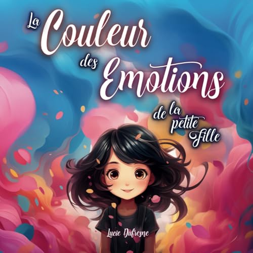 Lucie Dufresne La Couleur Des Emotions De La Petite Fille: Développement Personnel Pour Les Petites Filles À Travers Des Histoires Du Soir Sur La Confiance En Soi Et L'Estime De Soi + 2 Bonus