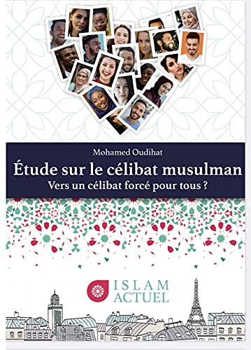 OUDIHAT MOHAMED Etude Sur Le Celibat Musulman : Vers Un Celibat Force Pour Tous ?: Vers Un Célibat Forcé Pour Tous ?