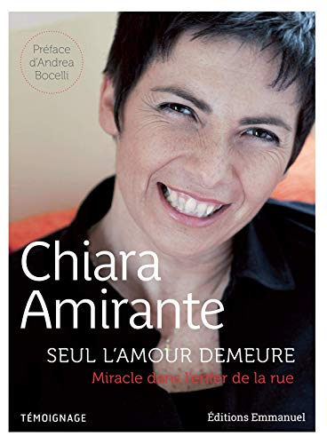 Chiara Amirante Seul L'Amour Demeure - Miracle Dans L'Enfer De La Rue