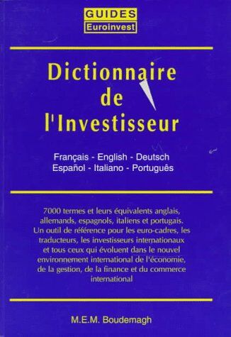 Boudemagh M.E.M. Dictionnaire De L'Investisseur: En 6 Langues : Le Dictionnaire Principal : Francais-Anglais-Allemand-Espagnol-Italian-Portugais