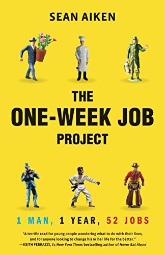 Sean Aiken The One-Week Job Project: One Man, One Year, 52 Jobs