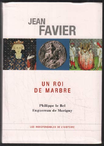 Jean Favier Un Roi De Marbre: Philippe Le Bel , Enguerran De Marigny
