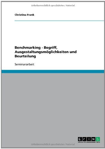 Christina Frank Benchmarking - Begriff, Ausgestaltungsmöglichkeiten Und Beurteilung