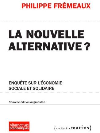 Philippe Frémeaux La Nouvelle Alternative ? : Enquête Sur L'Économie Sociale Et Solidaire