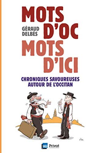 Mots D'Oc Mots D'Ici: Chroniques Savoureuses Autour De L'Occitan (Patrimoine Regional)