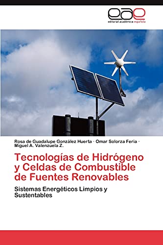 Huerta, Rosa de Guadalupe Gonzalez Tecnologías De Hidrógeno Y Celdas De Combustible De Fuentes Renovables: Sistemas Energéticos Limpios Y Sustentables