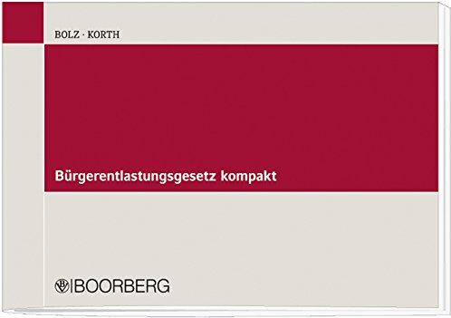 Michael Korth Bürgerentlastungsgesetz Kompakt: Vorsorgeaufwendungen, Zinsschranke, Mantelkaufregelungen, Umsatzsteuerliche Ist-Versteuerungsgrenze