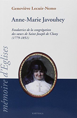 Geneviève Lecuir-Nemo Anne Marie Javouhey : Fondatrice De La Congrégation Des Soeurs De Saint Joseph De Cluny (Memoires D'Egli)