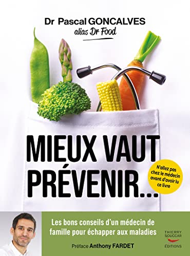 Pascal Goncalves Mieux Vaut Prévenir: Les Bons Conseils D'Un Médecin De Famille Pour Échapper Aux Maladies