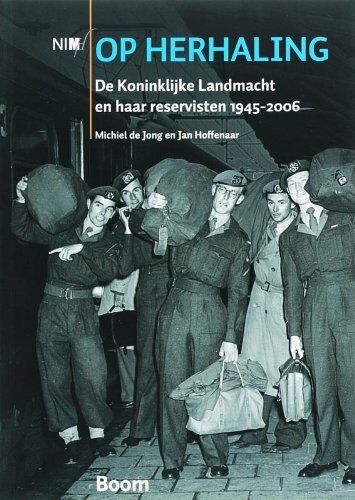 Op Herhaling: De Koninklijke Landmacht En Haar Reservisten 1945-2006