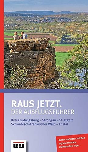 Kristina Anger Raus Jetzt.: Der Ausflugsführer. Kreis Ludwigsburg - Strohjäu - Stuttgart - Schwäbisch-Fränkischer Wald - Enztal