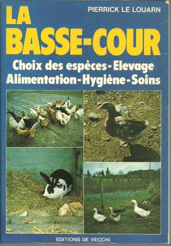 P Le Louarn La Basse-Cour : Choix Des Espèces, Élevage, Alimentation, Hygiène, Soins (Animaux)