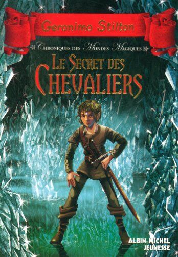 Geronimo Stilton Chroniques Des Mondes Magiques, Tome 6 : Le Secret Des Chevaliers