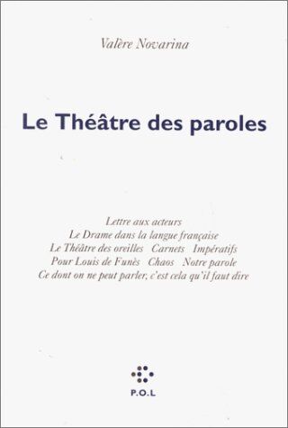 Valère Novarina Le Théâtre Des Paroles : Lettre Aux Acteurs. Le Drame Dans La Langue Française. Le Théâtre Des Oreilles. Carnets. Impératifs. Pour Louis De Funès. ... C'Est Cela Qu'Il Faut Dire. (Poésies Théatre)