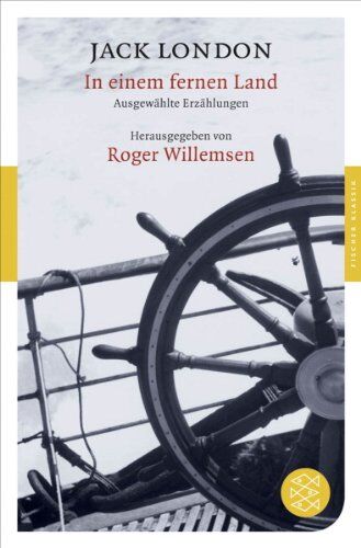 Jack London In Einem Fernen Land: Ausgewählte Erzählungen (Fischer Klassik)