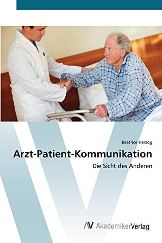 Beatrice Herzog Arzt-Patient-Kommunikation: Die Sicht Des Anderen