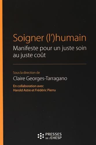 Claire Georges-Tarragano Soigner (L')Humain : Manifeste Pour Un Juste Soin Au Juste Coût