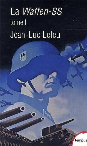 Jean-Luc Leleu La Waffen-Ss : Tome 1, Soldats Politiques En Guerre