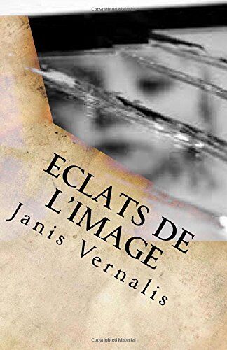 Janis Vernalis Eclats De L'Image: Roman