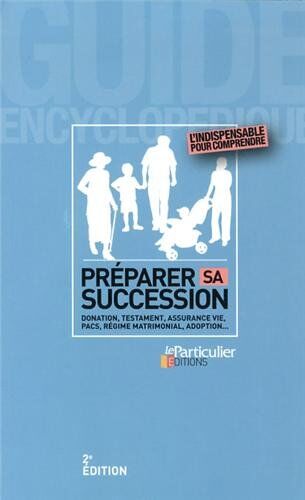 Bénédicte Dubreuil Préparer Sa Succession : Donation, Testament, Assurance Vie, Pacs, Régime Matrimonial, Adoption...