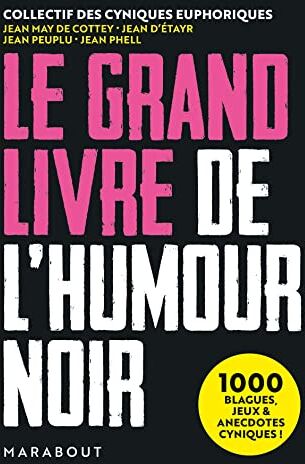 Jean May de Cottey Le Grand Livre De L'Humour Noir: 1000 Blagues, Jeux Et Anecdotes Cyniques !