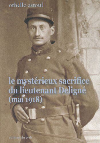 Collectif Le Mystérieux Sacrifice Du Lieutenant Deligne (Mai 1918)