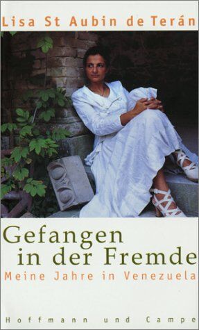 Lisa Saint Aubin de Teran Gefangen In Der Fremde. Meine Jahre In Venezuela.