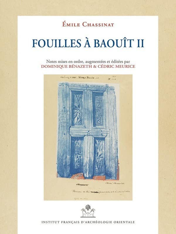 Dominique Bénazeth Les Fouilles À Baouît: Notes Mises En Ordre, Augmentees Et Editées Par Dominique Benazeth Et Cédric Meurice