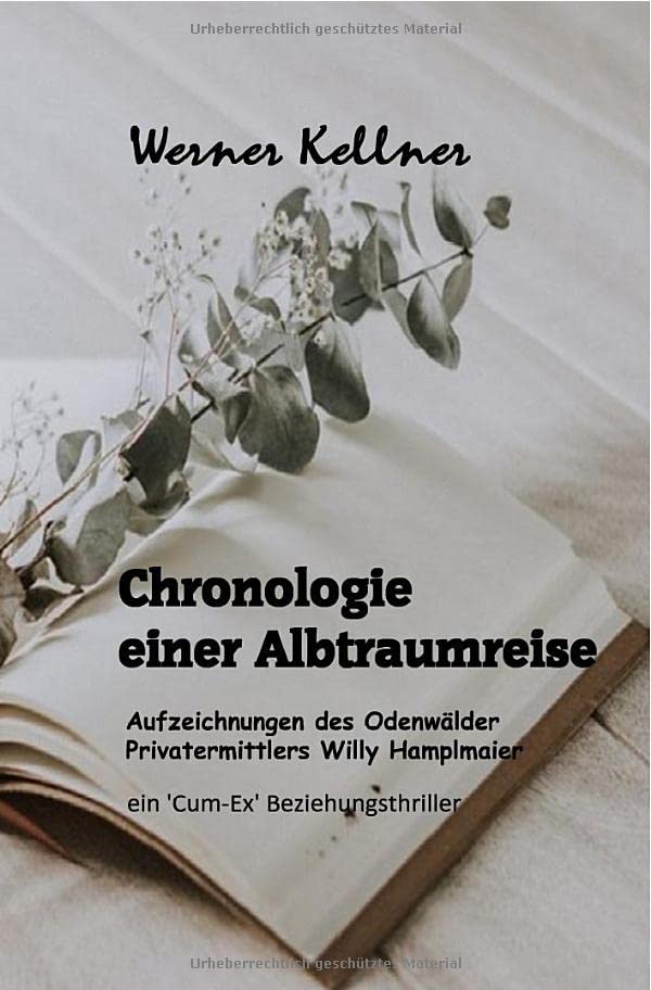 Werner Kellner Chronologie Einer Albtraumreise: Aus Den Aufzeichnungen Des Odenwälder Privatermittlers Willy Hamplmaier (Cum-Ex Beziehungsthriller)