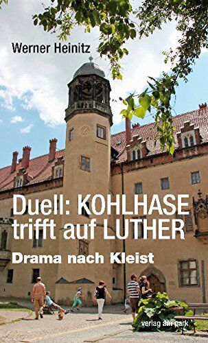 Werner Heinitz Duell: Kohlhase Trifft Auf Luther: Drama Nach Kleist (Verlag Am Park)