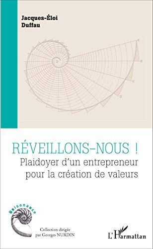 Jacques-Éloi Duffau Réveillons-Nous !: Plaidoyer D'Un Entrepreneur Pour La Création De Valeurs