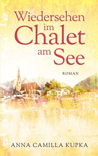 Anna Kupka Wiedersehen Im Chalet Am See: Roman