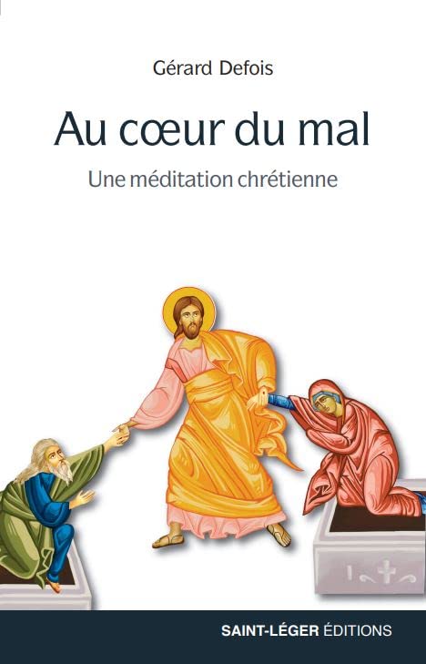 Gérard Defois Chrétiens Au Cœur Du Mal: Une Méditation Chrétienne
