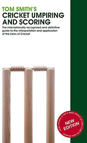 Tom Smith'S Cricket Umpiring And Scoring: Laws Of Cricket (2000 Code 4th Edition 2010)