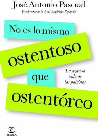 Pascual Rodríguez, José Antonio No Es Lo Mismo Ostentoso Que Ostentóreo: La Azarosa Vida De Las Palabras (F. Coleccion)