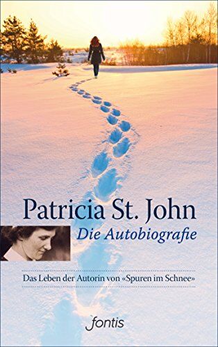 Patricia St. John Die Autobiografie: Das Leben Der Autorin Von Spuren Im Schnee