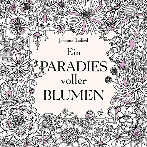 Johanna Basford Ein Paradies Voller Blumen: Ausmalbuch Für Erwachsene