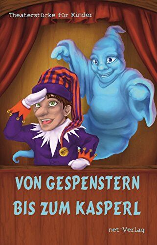 Kerstin Paul Von Gespenstern Bis Zum Kasperl: Theaterstücke Für Kinder