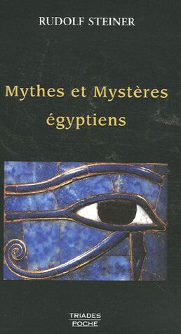 Rudolf Steiner Les Mythes Et Les Mystères Égyptiens : Dans Leurs Rapports Avec Les Forces Spirituelles De Notre Époque