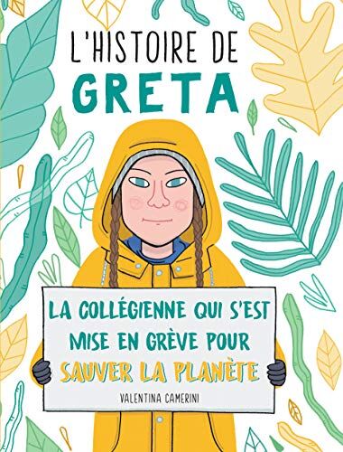 Veronica Carratello L'Histoire De Greta : La Collégienne Qui S'Est Mise En Grève Pour Sauver La Planète: La Collégienne Qui Sâ´est Mise En Grève Pour Sauver La Planète