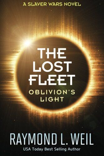 Weil, Raymond L. The Lost Fleet: Oblivion'S Light: A Slaver Wars Novel
