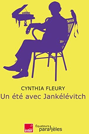 Cynthia Fleury Un Été Avec Jankélévitch