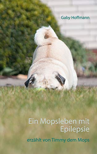 Gaby Hoffmann Ein Mopsleben Mit Epilepsie: Erzählt Von Timmy Dem Mops