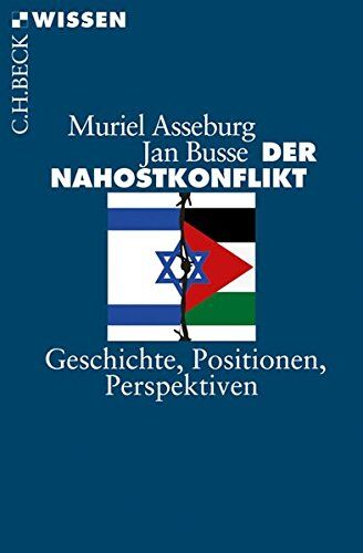 Muriel Asseburg Der Nahostkonflikt: Geschichte, Positionen, Perspektiven