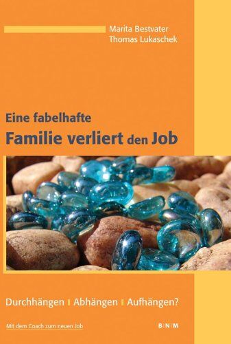 Marita Bestvater Eine Fabelhafte Familie Verliert Den Job: Durchhängen / Abhängen / Aufhängen? Aus Der Reihe: Mit Dem Coach Zum Neuen Job