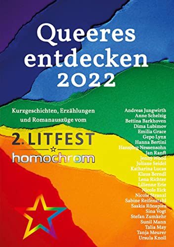 Andreas Jungwirth Queeres Entdecken 2022: Kurzgeschichten, Erzählungen Und Romanauszüge Vom 2. Litfest Homochrom
