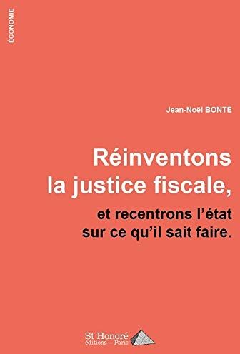 Jean-Noël Bonte Réinventons La Justice Fiscale, Et Recentrons L'État Sur Ce Qu'Il Sait Faire.