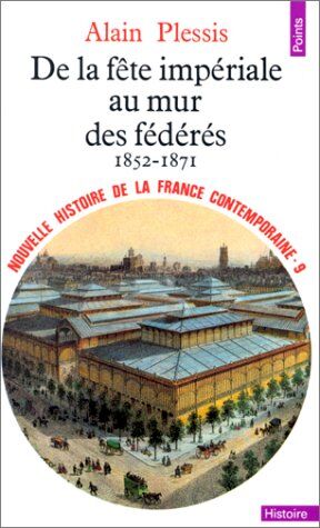 Alain Plessis De La Fete Imperiale Aux Murs Des Federes (1852-1871) (Points-Nhfc)